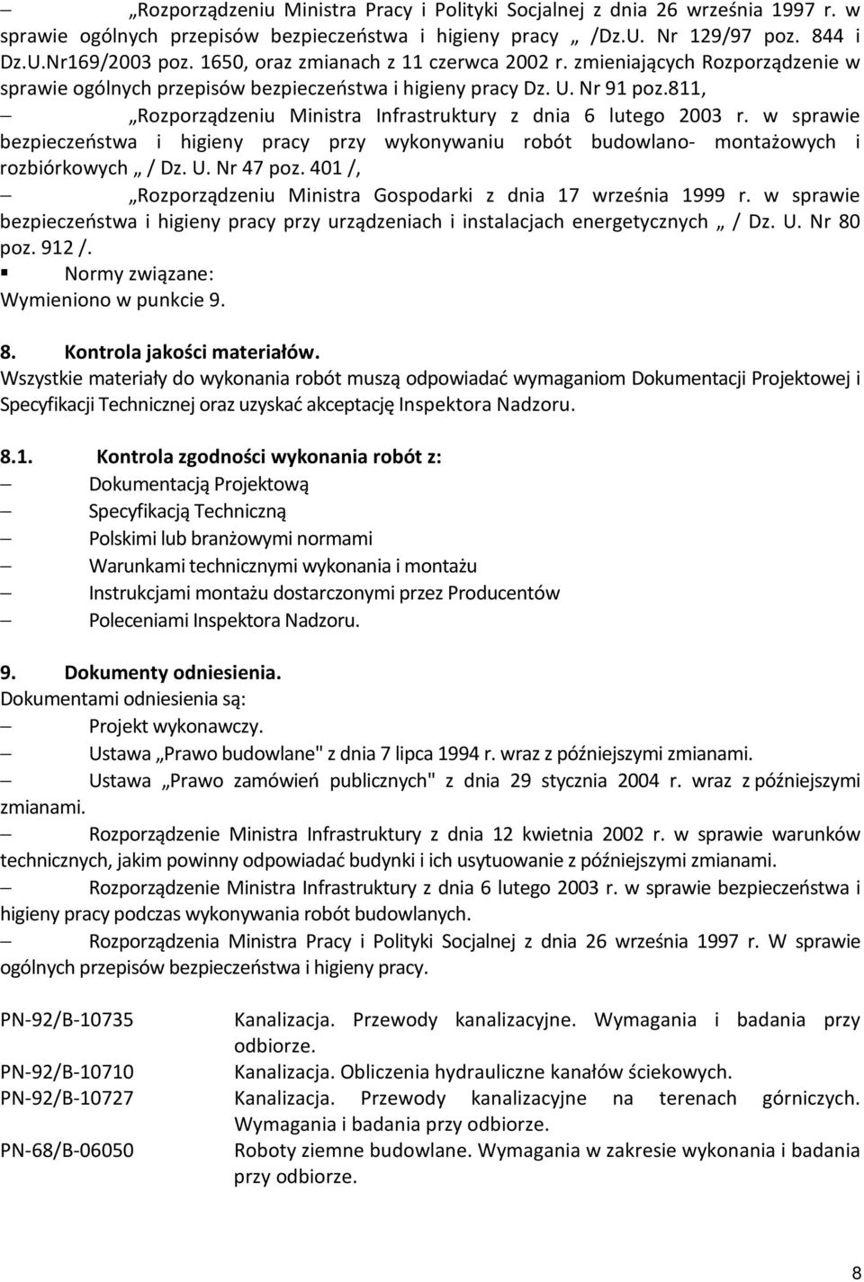 811, Rozporządzeniu Ministra Infrastruktury z dnia 6 lutego 2003 r. w sprawie bezpieczeństwa i higieny pracy przy wykonywaniu robót budowlano- montażowych i rozbiórkowych / Dz. U. Nr 47 poz.