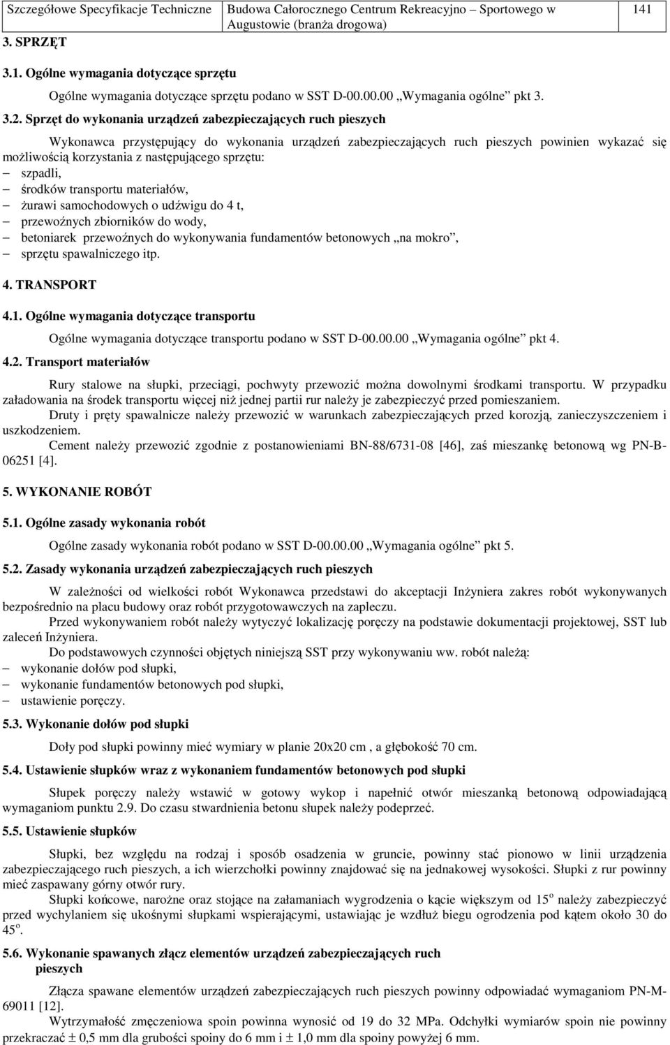 sprzętu: szpadli, środków transportu materiałów, Ŝurawi samochodowych o udźwigu do 4 t, przewoźnych zbiorników do wody, betoniarek przewoźnych do wykonywania fundamentów betonowych na mokro, sprzętu