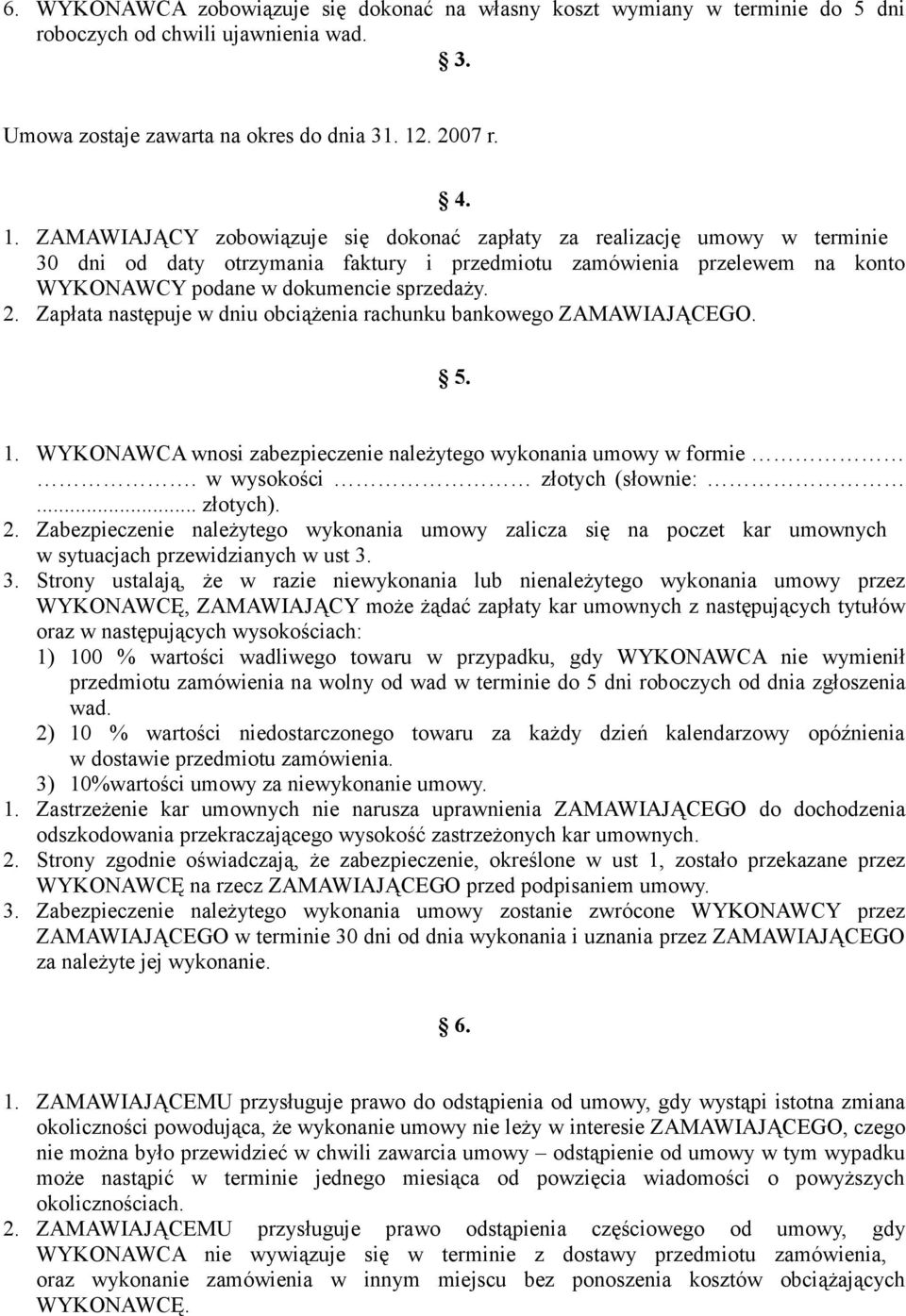 ZAMAWIAJĄCY zobowiązuje się dokonać zapłaty za realizację umowy w terminie 30 dni od daty otrzymania faktury i przedmiotu zamówienia przelewem na konto WYKONAWCY podane w dokumencie sprzedaży. 2.