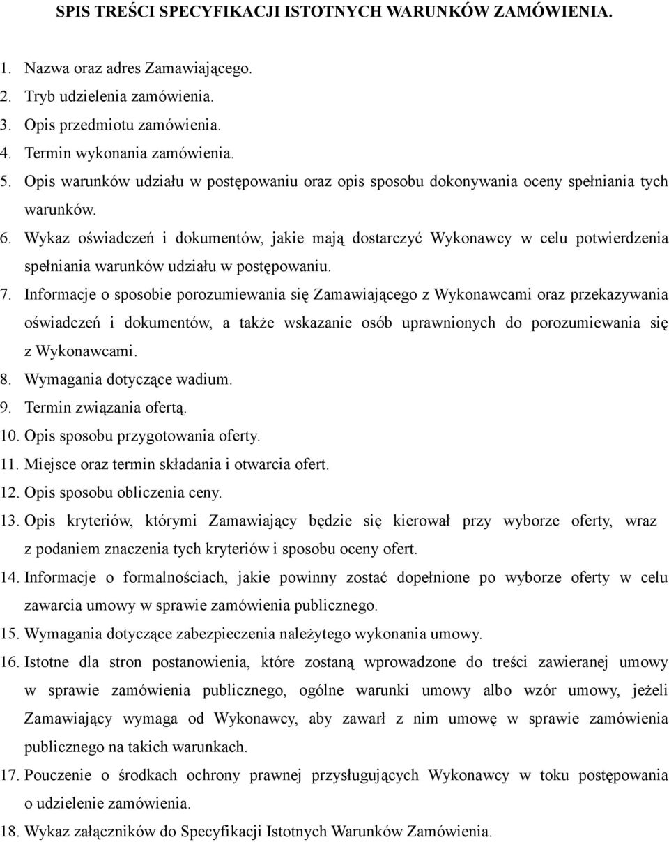 Wykaz oświadczeń i dokumentów, jakie mają dostarczyć Wykonawcy w celu potwierdzenia spełniania warunków udziału w postępowaniu. 7.