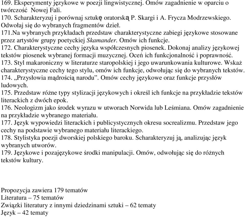 Charakterystyczne cechy języka współczesnych piosenek. Dokonaj analizy językowej tekstów piosenek wybranej formacji muzycznej. Oceń ich funkcjonalność i poprawność. 173.