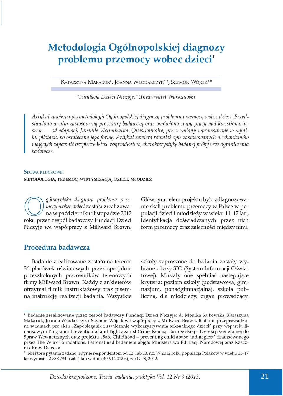 Przedstawiono w nim zastosowaną procedurę badawczą oraz omówiono etapy pracy nad kwestionariuszem od adaptacji Juvenile Victimization Questionnaire, przez zmiany wprowadzone w wyniku pilotażu, po