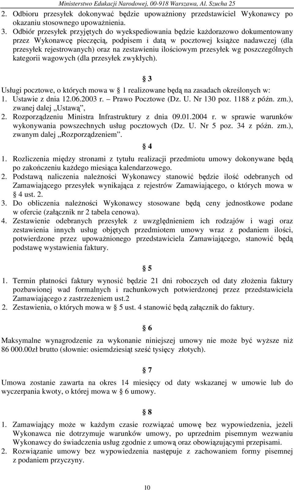 zestawieniu ilościowym przesyłek wg poszczególnych kategorii wagowych (dla przesyłek zwykłych). 3 Usługi pocztowe, o których mowa w 1 realizowane będą na zasadach określonych w: 1. Ustawie z dnia 12.