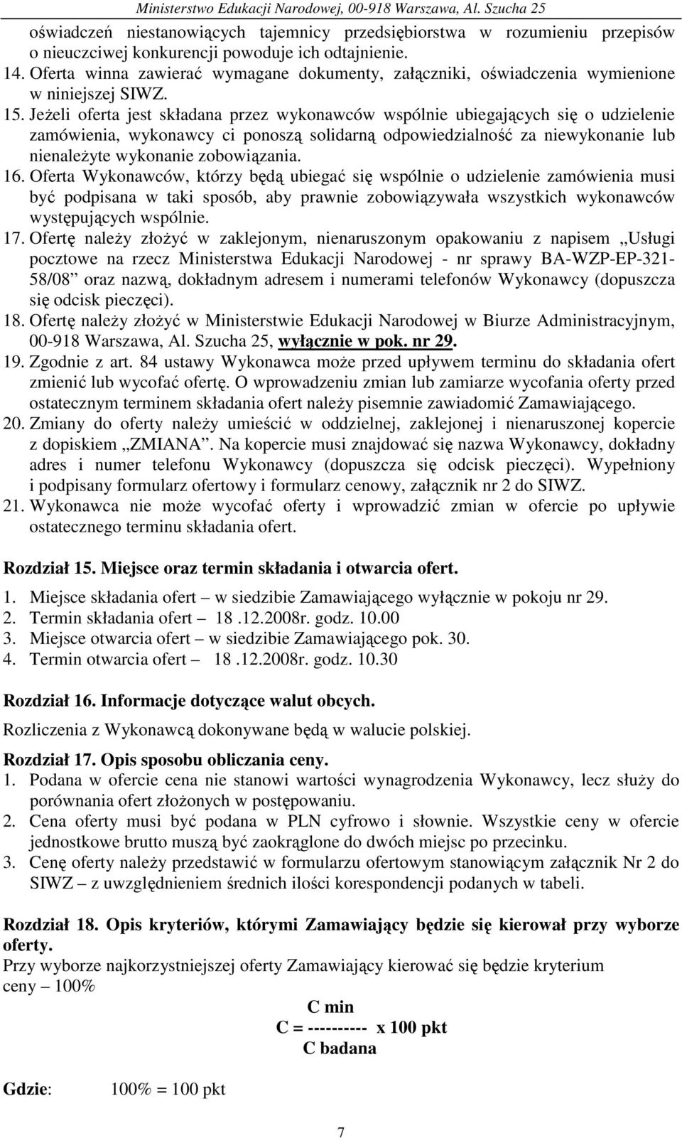 JeŜeli oferta jest składana przez wykonawców wspólnie ubiegających się o udzielenie zamówienia, wykonawcy ci ponoszą solidarną odpowiedzialność za niewykonanie lub nienaleŝyte wykonanie zobowiązania.