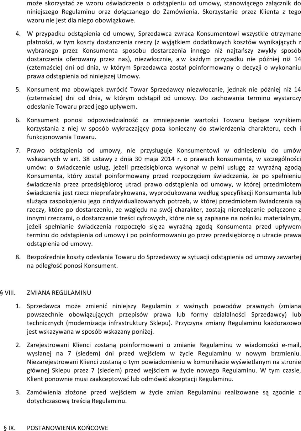 W przypadku odstąpienia od umowy, Sprzedawca zwraca Konsumentowi wszystkie otrzymane płatności, w tym koszty dostarczenia rzeczy (z wyjątkiem dodatkowych kosztów wynikających z wybranego przez