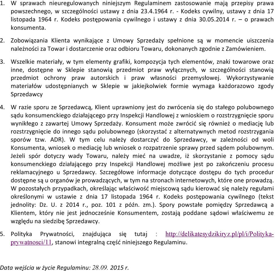 Zobowiązania Klienta wynikające z Umowy Sprzedaży spełnione są w momencie uiszczenia należności za Towar i dostarczenie oraz odbioru Towaru, dokonanych zgodnie z Zamówieniem. 3.