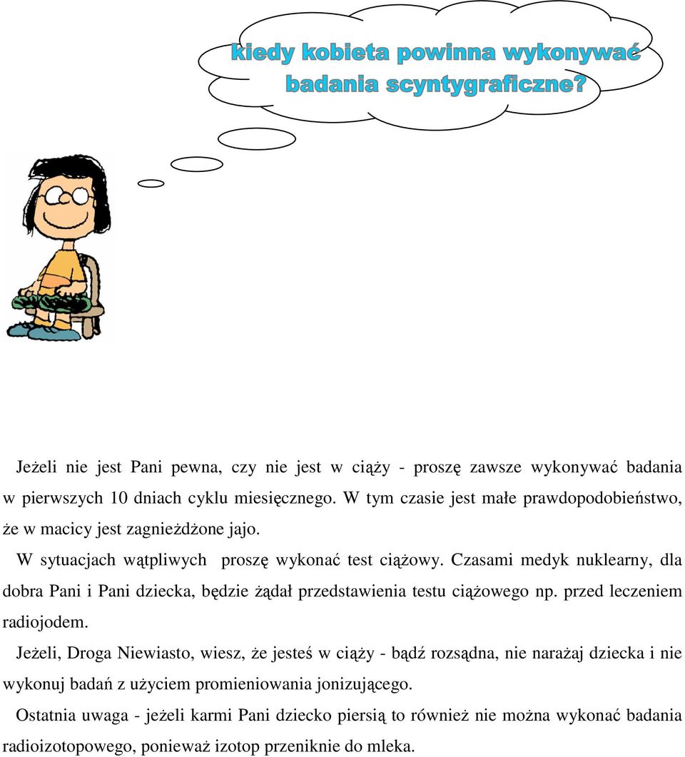 Czasami medyk nuklearny, dla dobra Pani i Pani dziecka, będzie Ŝądał przedstawienia testu ciąŝowego np. przed leczeniem radiojodem.