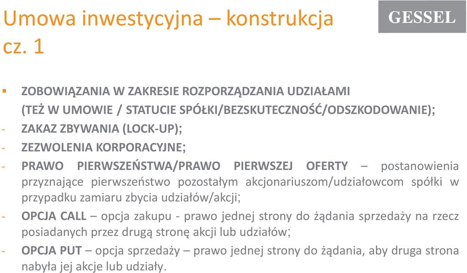 ZEZWOLENIA KORPORACYJNE; - PRAWO PIERWSZEŃSTWA/PRAWO PIERWSZEJ OFERTY postanowienia przyznające pierwszeństwo pozostałym akcjonariuszom/udziałowcom