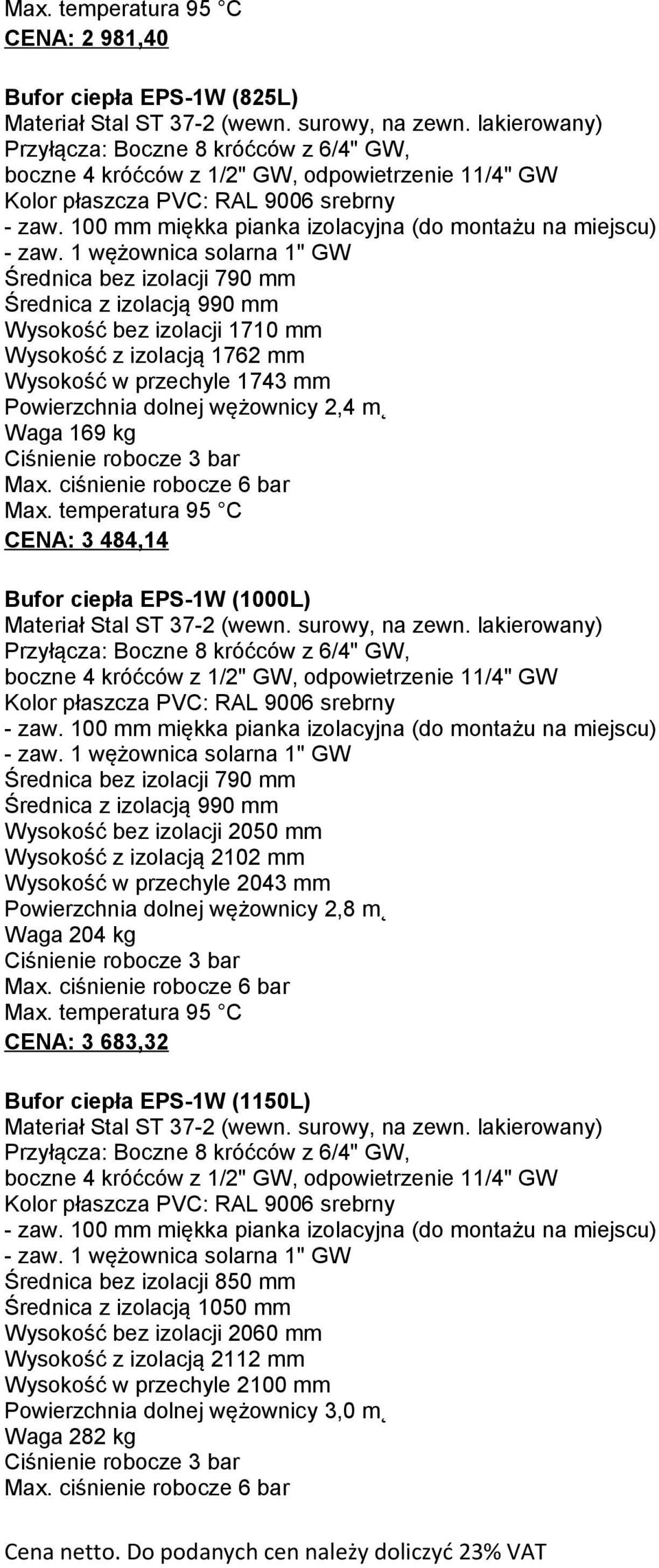 (1000L) Przyłącza: Boczne 8 króćców z 6/4" GW, boczne 4 króćców z 1/2" GW, odpowietrzenie 11/4" GW - zaw.