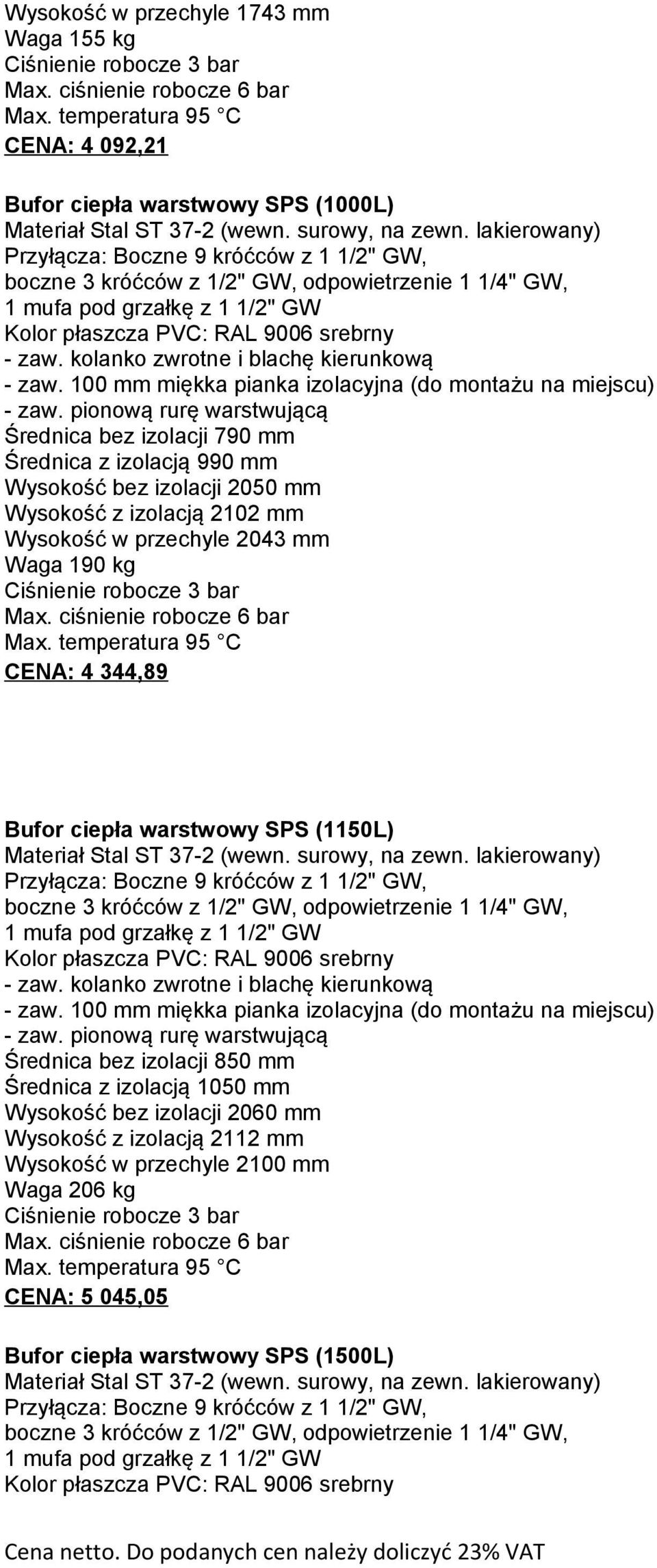 (1150L) 1 mufa pod grzałkę z 1 1/2" GW Średnica bez izolacji 850 mm Średnica z izolacją 1050 mm Wysokość bez izolacji 2060 mm Wysokość