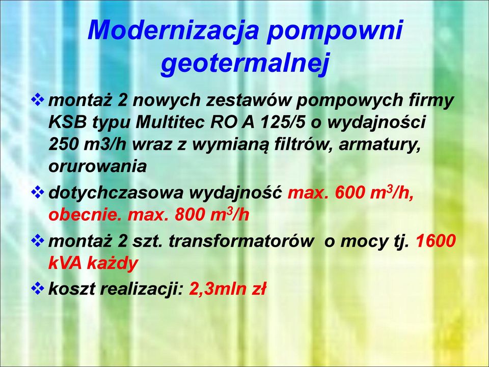 orurowania dotychczasowa wydajność max. 600 m 3 /h, obecnie. max. 800 m 3 /h montaż 2 szt.