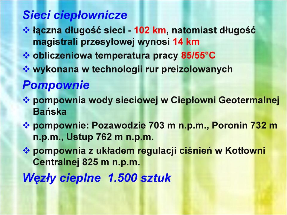 sieciowej w Ciepłowni Geotermalnej Bańska pompownie: Pozawodzie 703 m n.p.m., Poronin 732 m n.p.m., Ustup 762 m n.