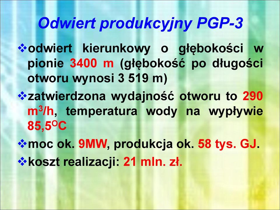 wydajność otworu to 290 m 3 /h, temperatura wody na wypływie 85,5 O