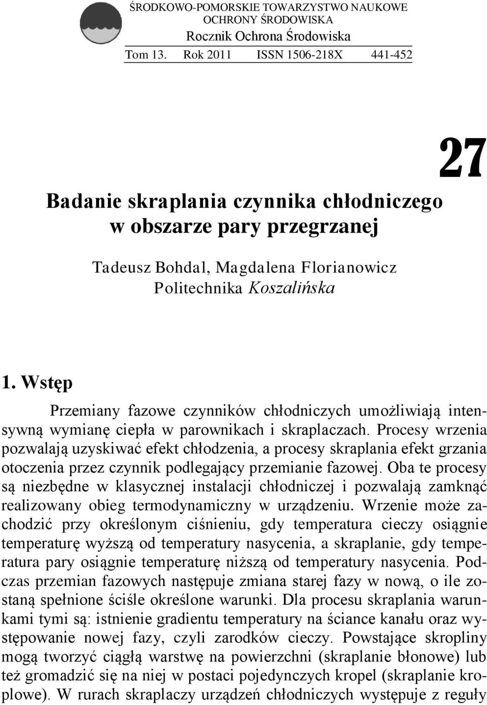 Wstęp Przemiany fazowe czynników chłodniczych umożliwiają intensywną wymianę ciepła w parownikach i skraplaczach.