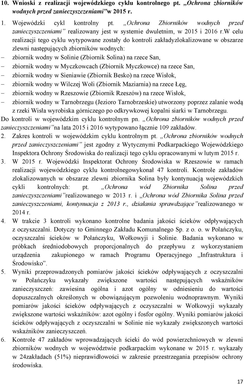 w celu realizacji tego cyklu wytypowane zostały do kontroli zakładyzlokalizowane w obszarze zlewni następujących zbiorników wodnych: zbiornik wodny w Solinie () na rzece San, zbiornik wodny w