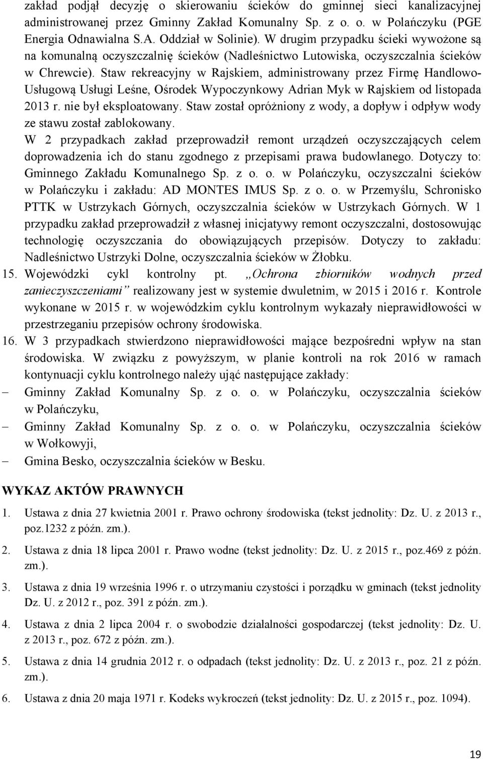 Staw rekreacyjny w Rajskiem, administrowany przez Firmę Handlowo- Usługową Usługi Leśne, Ośrodek Wypoczynkowy Adrian Myk w Rajskiem od listopada 2013 r. nie był eksploatowany.