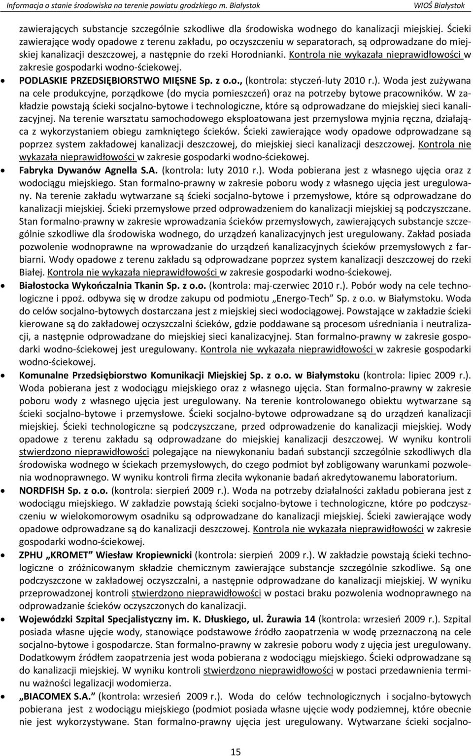 Kontrola nie wykazała nieprawidłowości w zakresie gospodarki wodno ściekowej. PODLASKIE PRZEDSIĘBIORSTWO MIĘSNE Sp. z o.o., (kontrola: styczeń luty 2010 r.).