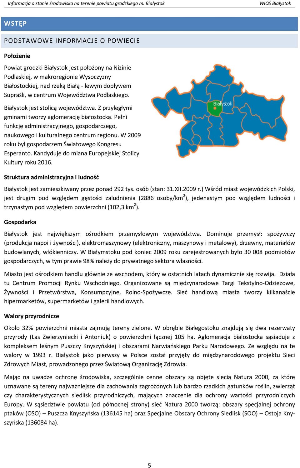 Pełni funkcję administracyjnego, gospodarczego, naukowego i kulturalnego centrum regionu. W 2009 roku był gospodarzem Światowego Kongresu Esperanto.