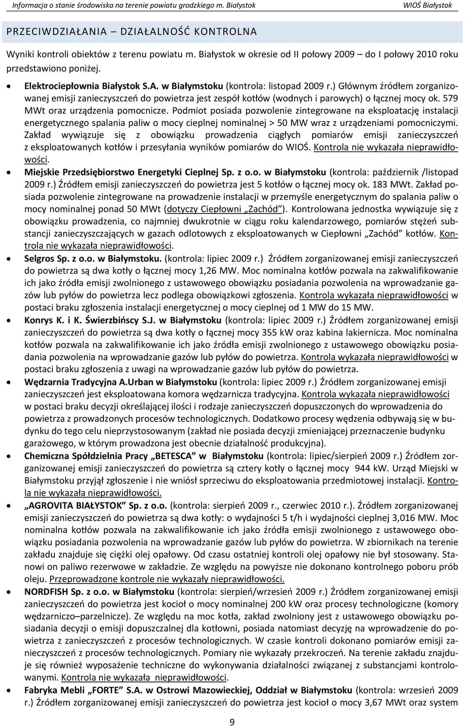 Podmiot posiada pozwolenie zintegrowane na eksploatację instalacji energetycznego spalania paliw o mocy cieplnej nominalnej > 50 MW wraz z urządzeniami pomocniczymi.