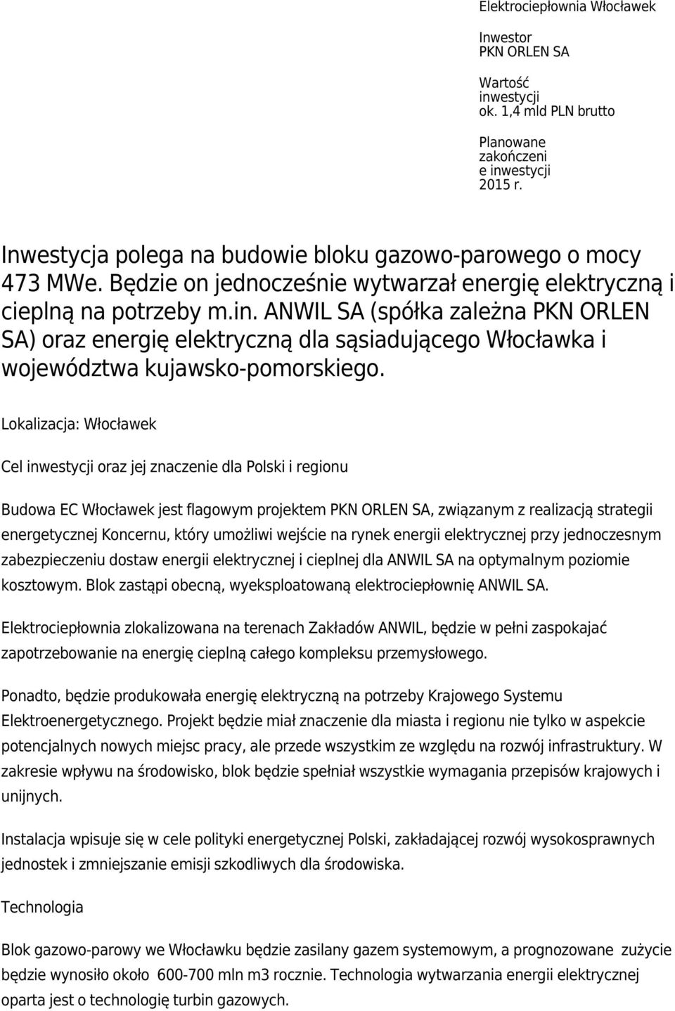 ANWIL SA (spółka zależna PKN ORLEN SA) oraz energię elektryczną dla sąsiadującego Włocławka i województwa kujawsko-pomorskiego.