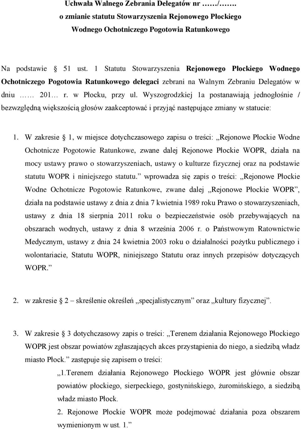 Wyszogrodzkiej 1a postanawiają jednogłośnie / bezwzględną większością głosów zaakceptować i przyjąć następujące zmiany w statucie: 1.