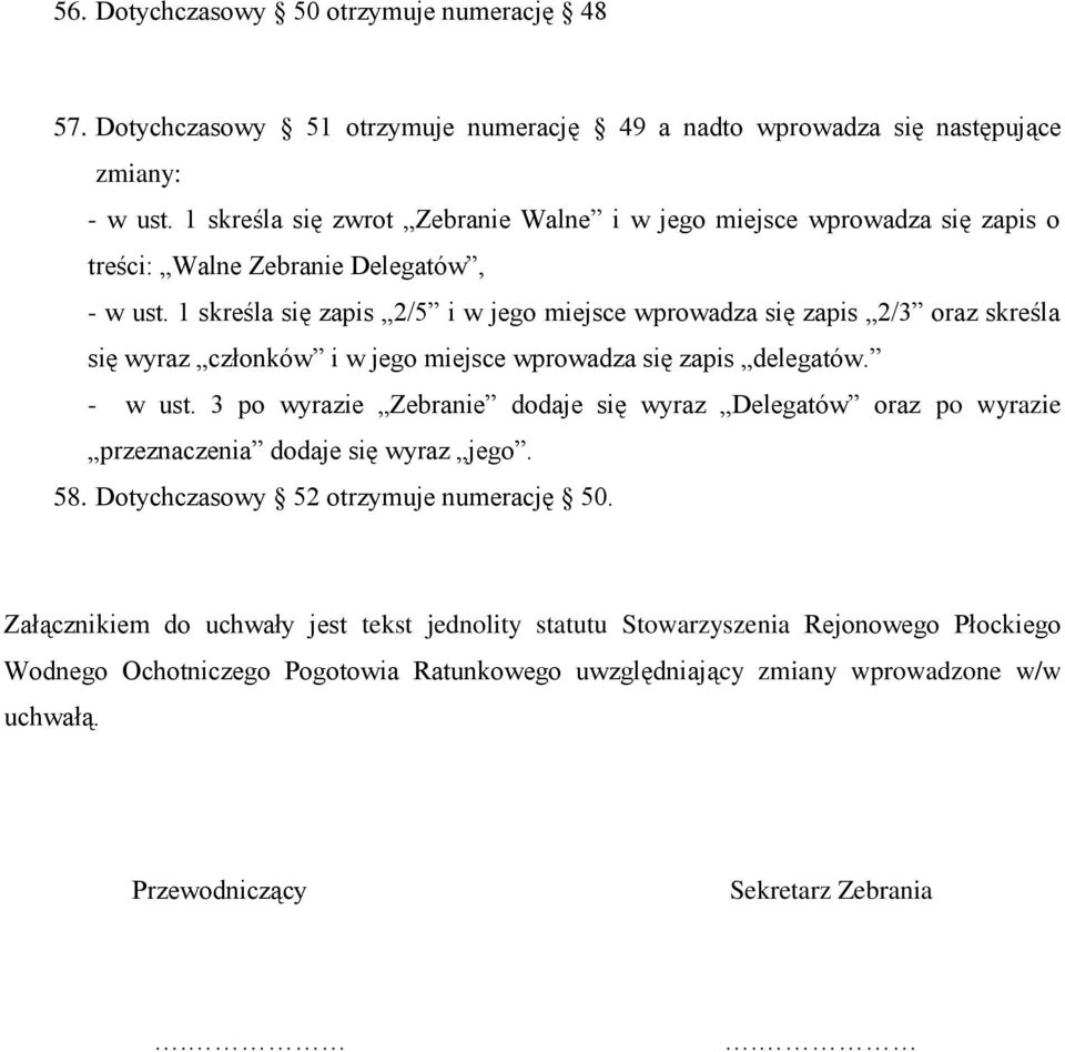 1 skreśla się zapis 2/5 i w jego miejsce wprowadza się zapis 2/3 oraz skreśla się wyraz członków i w jego miejsce wprowadza się zapis delegatów. - w ust.