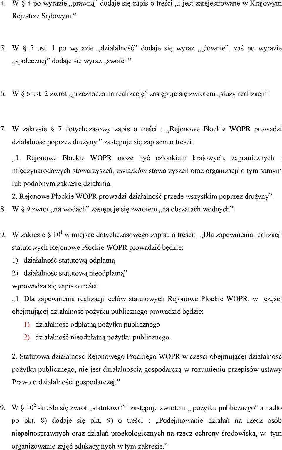 W zakresie 7 dotychczasowy zapis o treści : Rejonowe Płockie WOPR prowadzi działalność poprzez drużyny. zastępuje się zapisem o treści: 1.