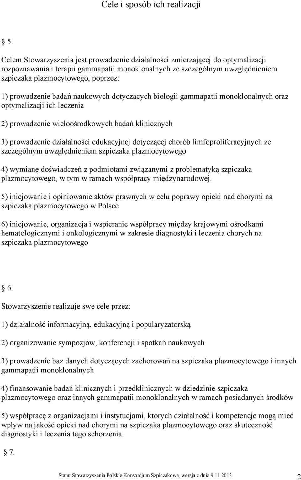 prowadzenie badań naukowych dotyczących biologii gammapatii monoklonalnych oraz optymalizacji ich leczenia 2) prowadzenie wieloośrodkowych badań klinicznych 3) prowadzenie działalności edukacyjnej