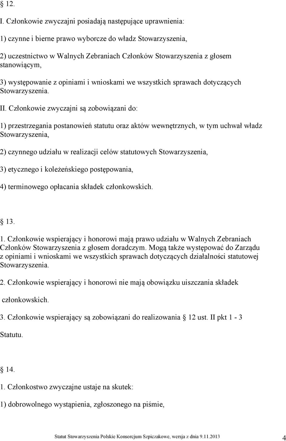 3) występowanie z opiniami i wnioskami we wszystkich sprawach dotyczących II.