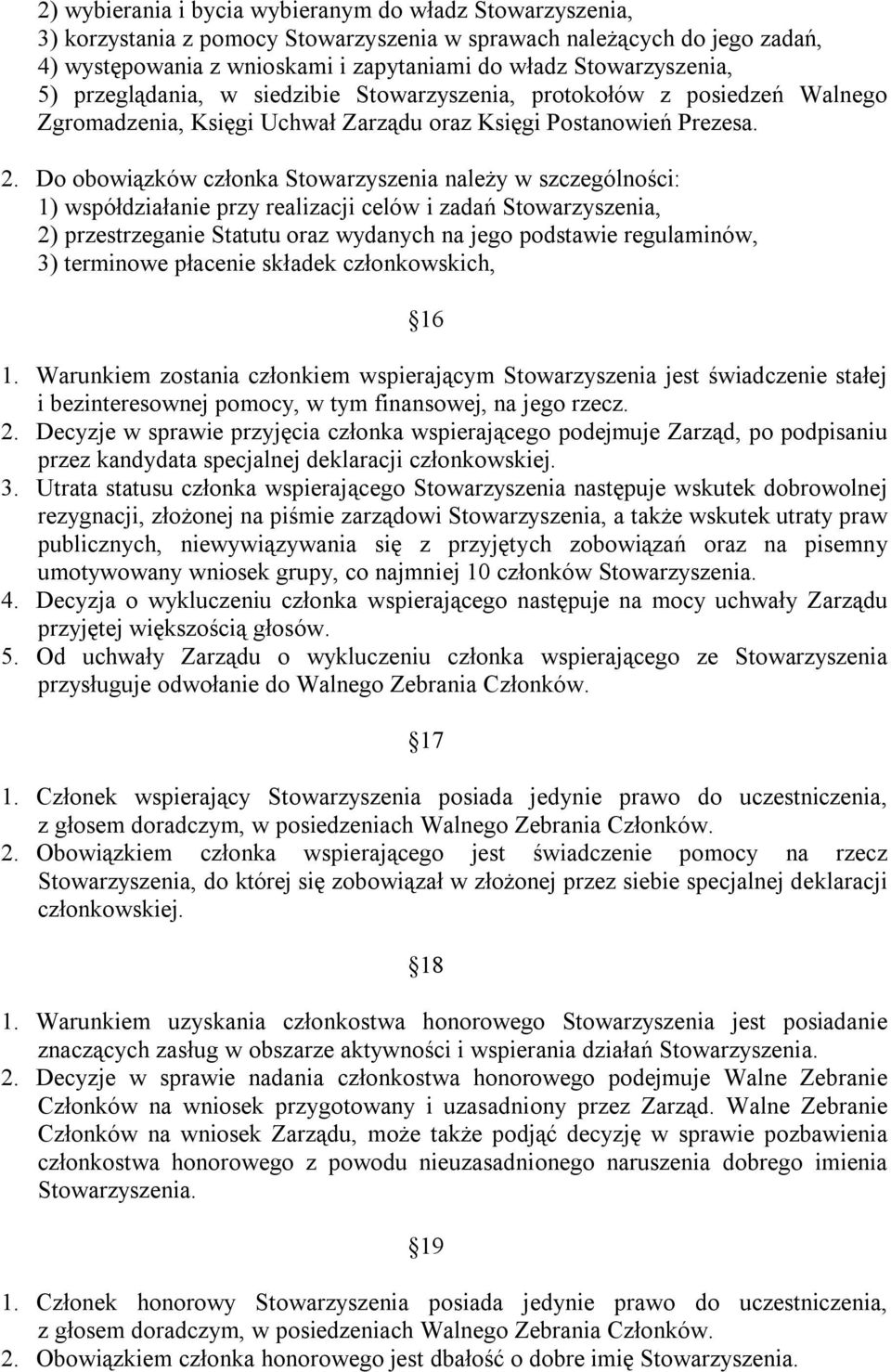 Do obowiązków członka Stowarzyszenia należy w szczególności: 1) współdziałanie przy realizacji celów i zadań Stowarzyszenia, 2) przestrzeganie Statutu oraz wydanych na jego podstawie regulaminów, 3)