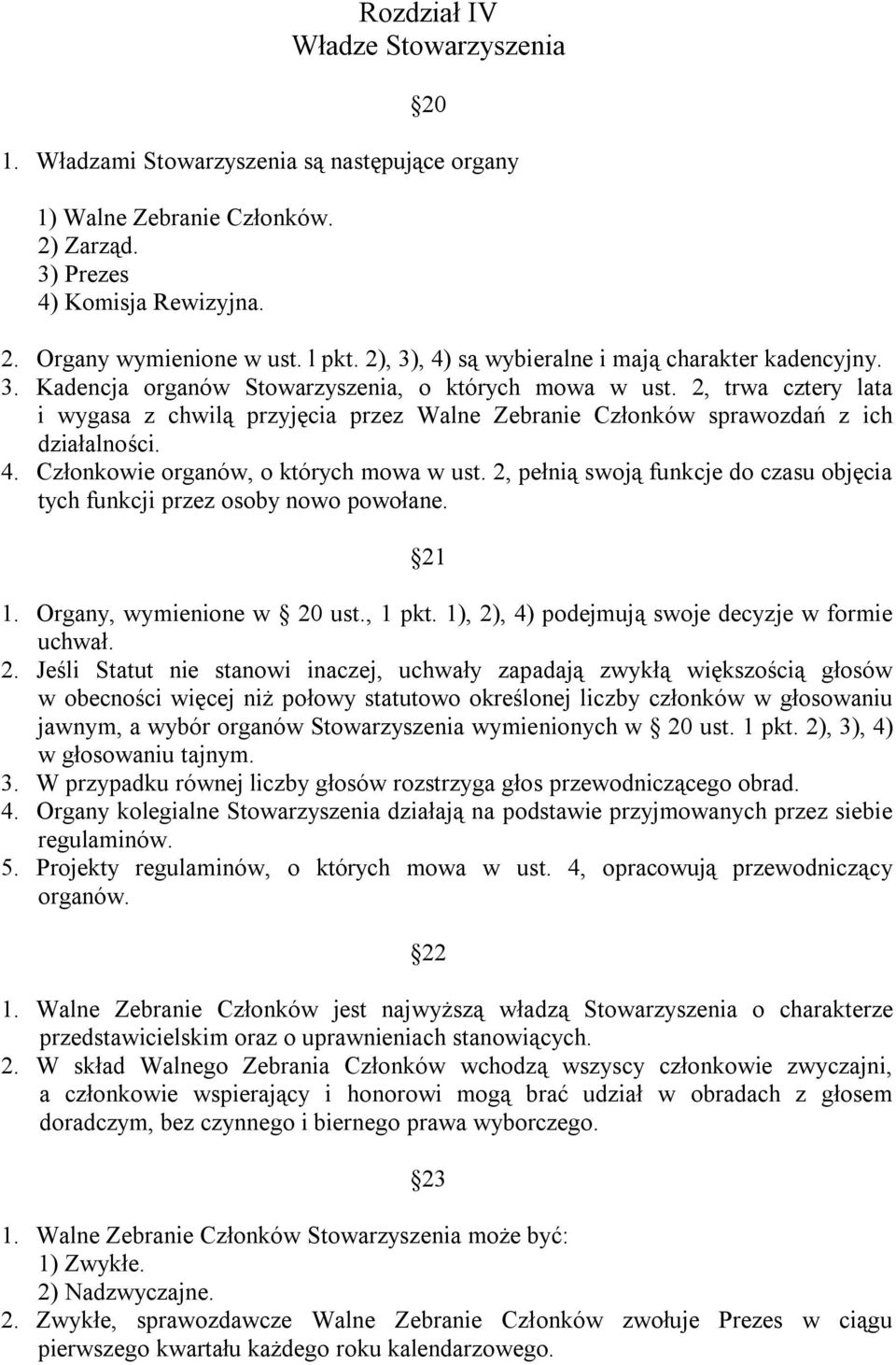 2, trwa cztery lata i wygasa z chwilą przyjęcia przez Walne Zebranie Członków sprawozdań z ich działalności. 4. Członkowie organów, o których mowa w ust.