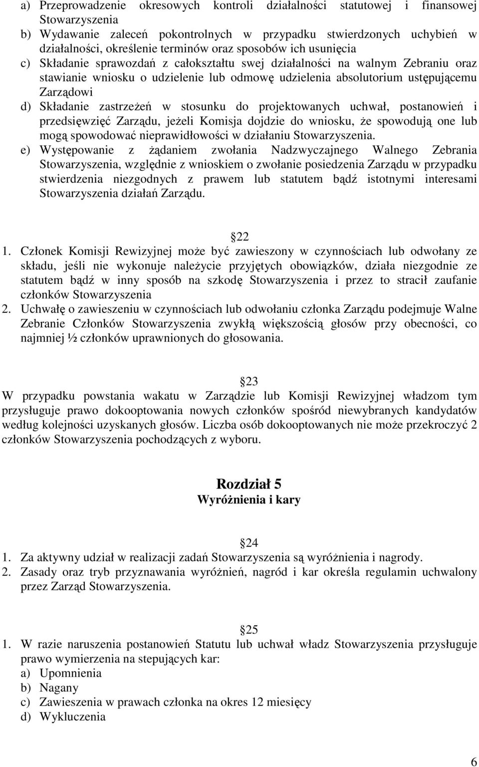 d) Składanie zastrzeŝeń w stosunku do projektowanych uchwał, postanowień i przedsięwzięć Zarządu, jeŝeli Komisja dojdzie do wniosku, Ŝe spowodują one lub mogą spowodować nieprawidłowości w działaniu