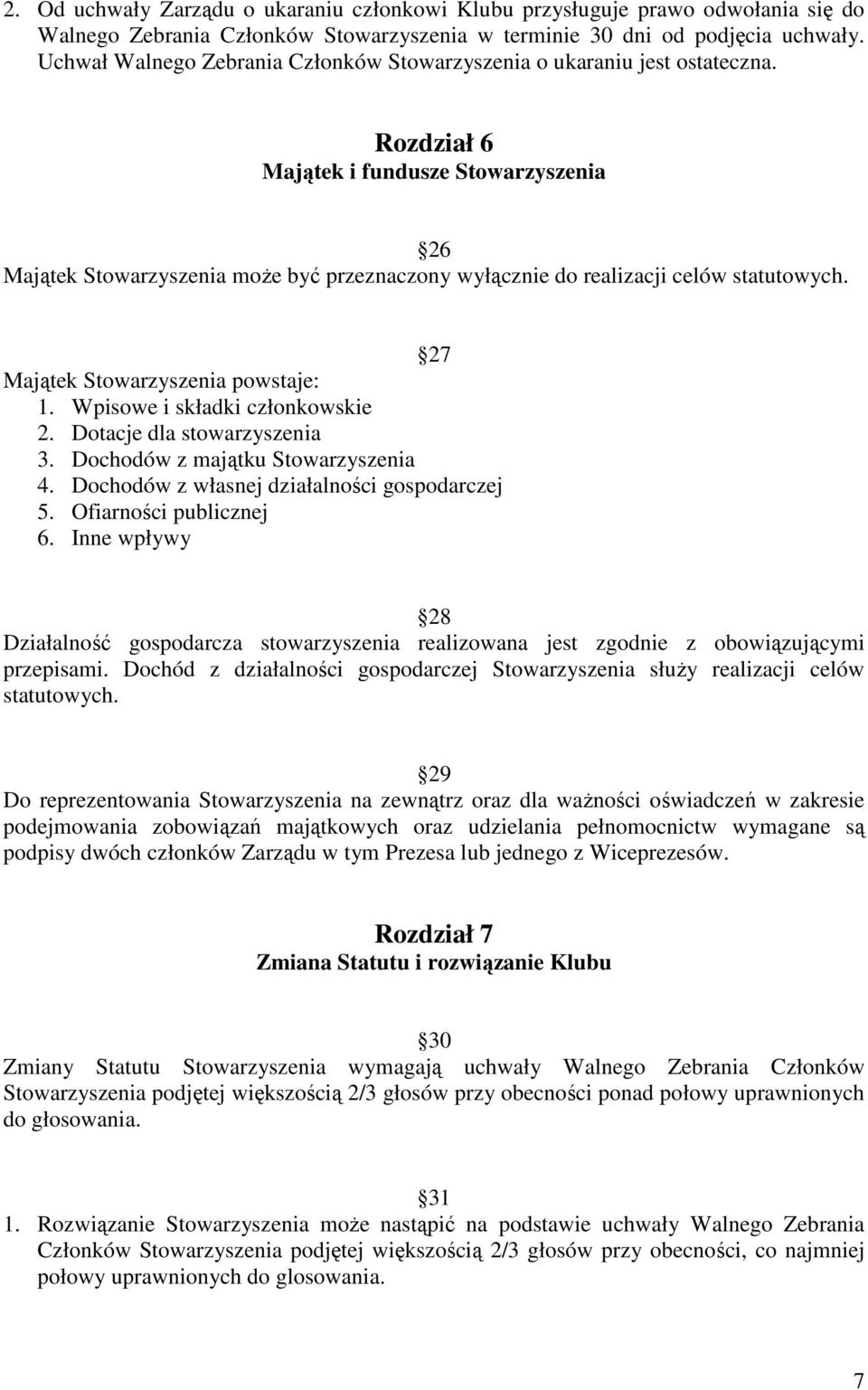 Rozdział 6 Majątek i fundusze Stowarzyszenia 26 Majątek Stowarzyszenia moŝe być przeznaczony wyłącznie do realizacji celów statutowych. 27 Majątek Stowarzyszenia powstaje: 1.