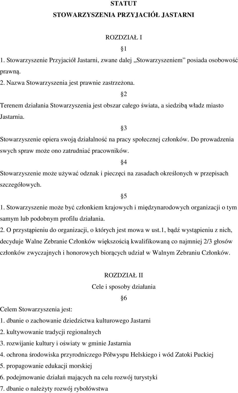 Do prowadzenia swych spraw może ono zatrudniać pracowników. 4 Stowarzyszenie może używać odznak i pieczęci na zasadach określonych w przepisach szczegółowych. 5 1.