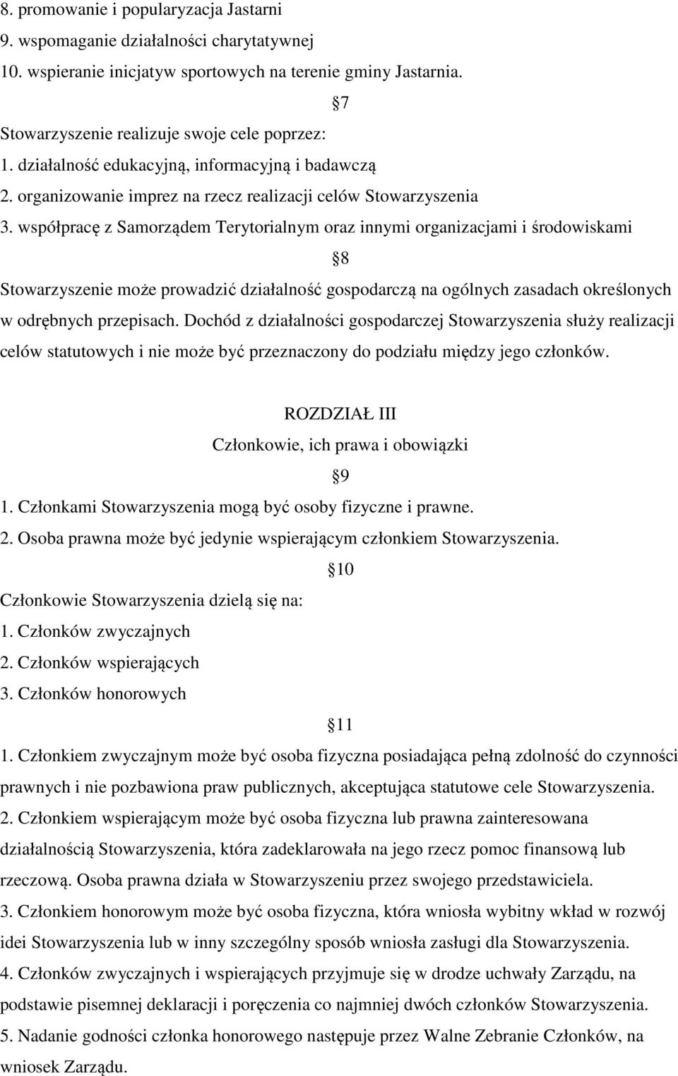 współpracę z Samorządem Terytorialnym oraz innymi organizacjami i środowiskami 8 Stowarzyszenie może prowadzić działalność gospodarczą na ogólnych zasadach określonych w odrębnych przepisach.