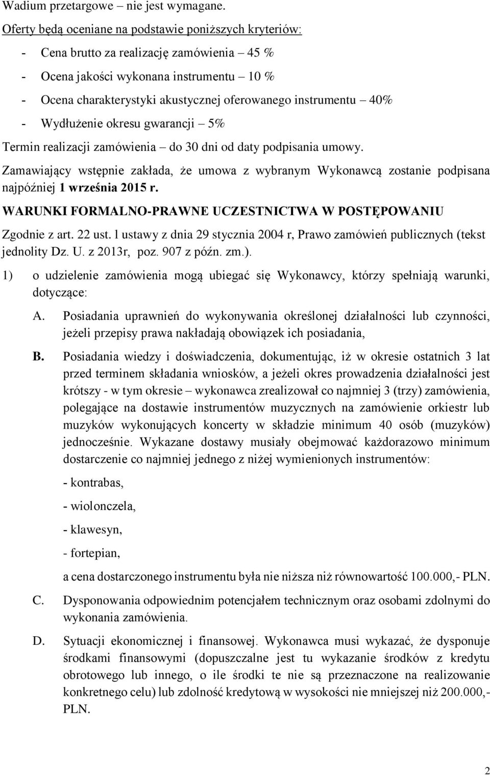 Wydłużenie okresu gwarancji 5% Termin realizacji zamówienia do 30 dni od daty podpisania umowy.