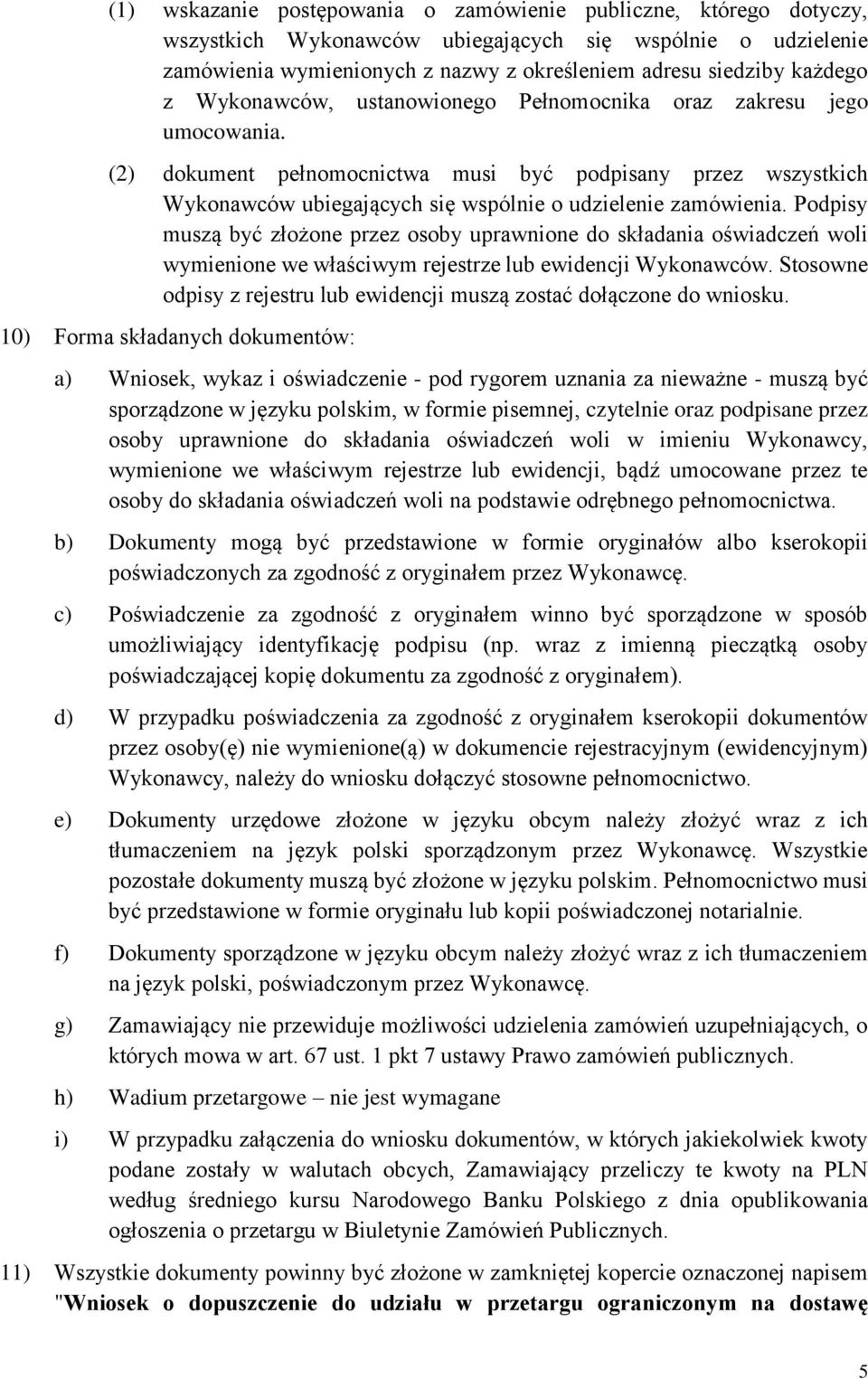 Podpisy muszą być złożone przez osoby uprawnione do składania oświadczeń woli wymienione we właściwym rejestrze lub ewidencji Wykonawców.