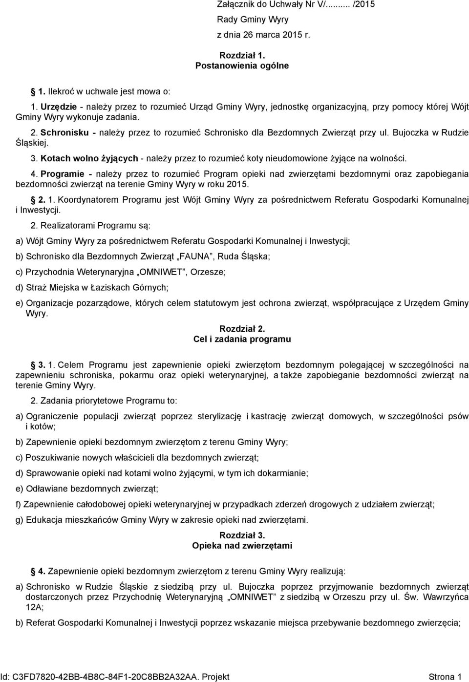 Schronisku - należy przez to rozumieć Schronisko dla Bezdomnych Zwierząt przy ul. Bujoczka w Rudzie Śląskiej. 3. Kotach wolno żyjących - należy przez to rozumieć koty nieudomowione żyjące na wolności.