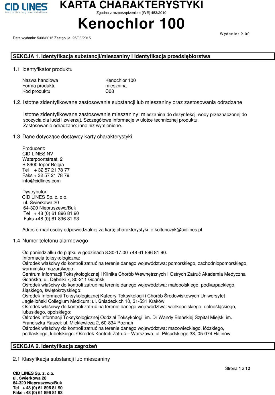 dla ludzi i zwierząt. Szczegółowe informacje w ulotce technicznej produktu. Zastosowanie odradzane: inne niż wymienione. 1.