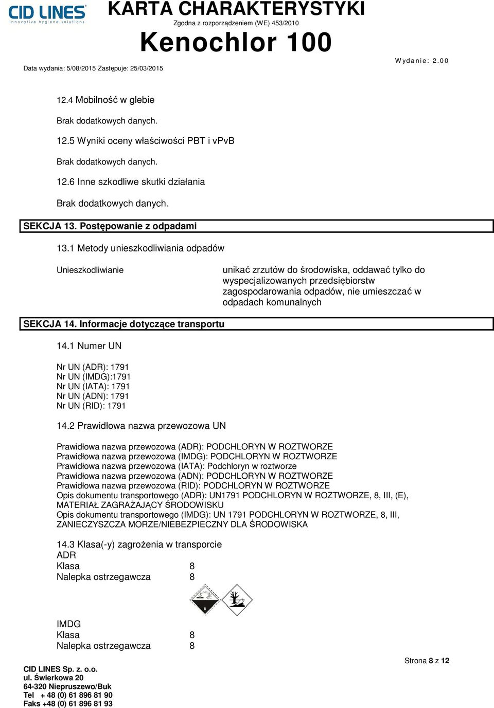 SEKCJA 14. Informacje dotyczące transportu 14.1 Numer UN Nr UN (ADR): 1791 Nr UN (IMDG):1791 Nr UN (IATA): 1791 Nr UN (ADN): 1791 Nr UN (RID): 1791 14.