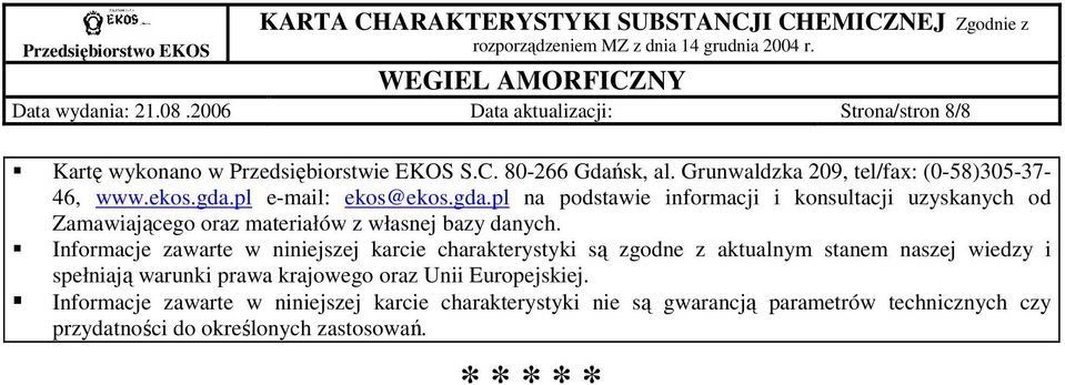 pl e-mail: ekos@ekos.gda.pl na podstawie informacji i konsultacji uzyskanych od Zamawiającego oraz materiałów z własnej bazy danych.