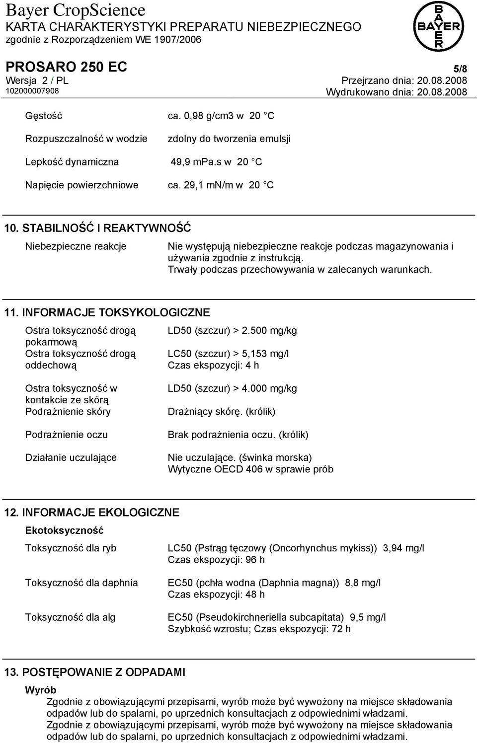 INFORMACJE TOKSYKOLOGICZNE Ostra toksyczność drogą pokarmową Ostra toksyczność drogą oddechową LD50 (szczur) > 2.