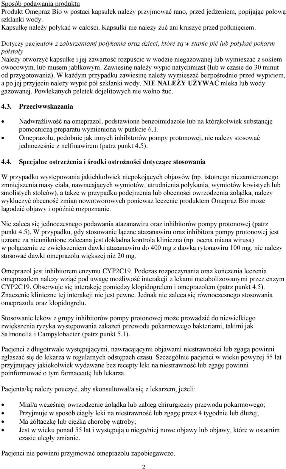 Dotyczy pacjentów z zaburzeniami połykania oraz dzieci, które są w stanie pić lub połykać pokarm półstały Należy otworzyć kapsułkę i jej zawartość rozpuścić w wodzie niegazowanej lub wymieszać z