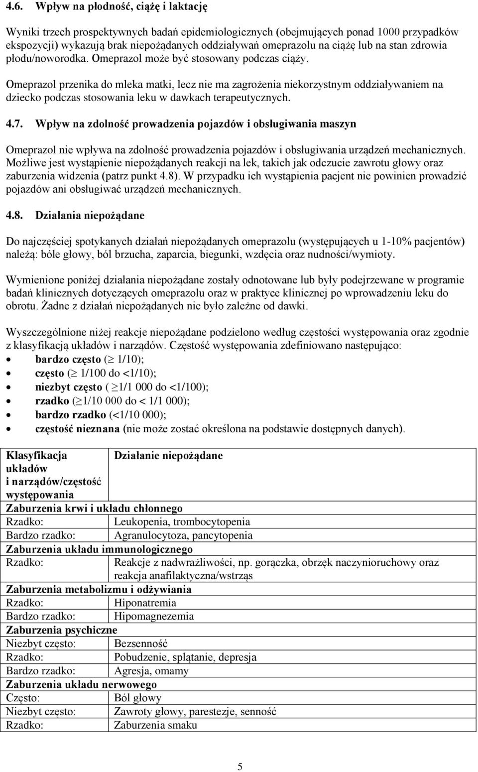 Omeprazol przenika do mleka matki, lecz nie ma zagrożenia niekorzystnym oddziaływaniem na dziecko podczas stosowania leku w dawkach terapeutycznych. 4.7.