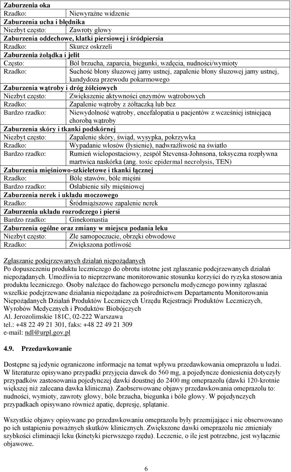 żółciowych Niezbyt często: Zwiększenie aktywności enzymów wątrobowych Zapalenie wątroby z żółtaczką lub bez Bardzo rzadko: Niewydolność wątroby, encefalopatia u pacjentów z wcześniej istniejącą