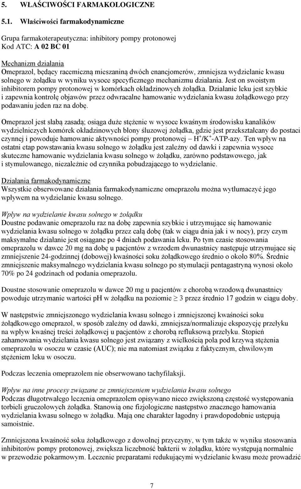 wydzielanie kwasu solnego w żołądku w wyniku wysoce specyficznego mechanizmu działania. Jest on swoistym inhibitorem pompy protonowej w komórkach okładzinowych żołądka.