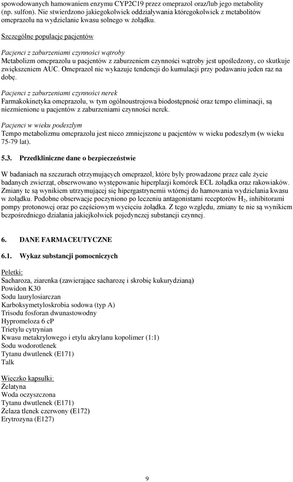 Szczególne populacje pacjentów Pacjenci z zaburzeniami czynności wątroby Metabolizm omeprazolu u pacjentów z zaburzeniem czynności wątroby jest upośledzony, co skutkuje zwiększeniem AUC.