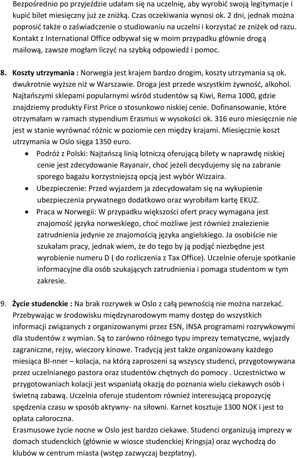 Kontakt z International Office odbywał się w moim przypadku głównie drogą mailową, zawsze mogłam liczyć na szybką odpowiedź i pomoc. 8.