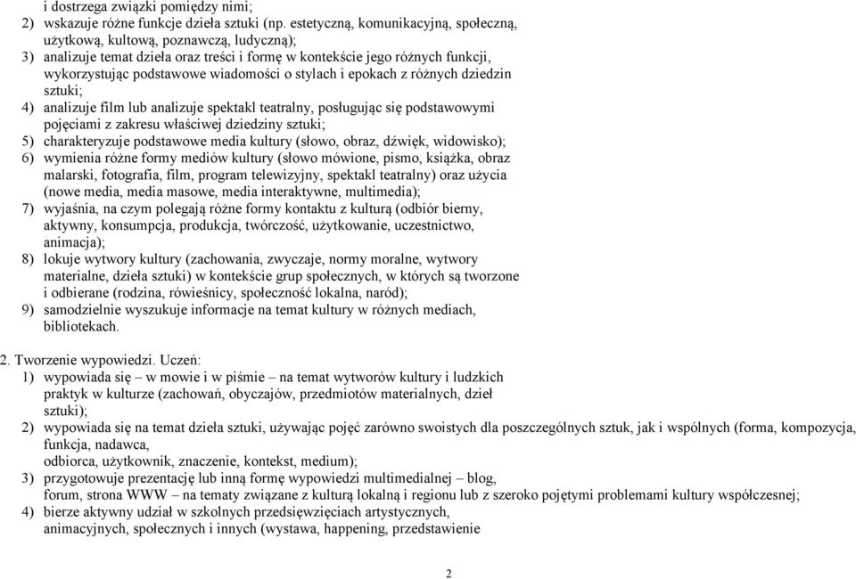 stylach i epokach z różnych dziedzin sztuki; 4) analizuje film lub analizuje spektakl teatralny, posługując się podstawowymi pojęciami z zakresu właściwej dziedziny sztuki; 5) charakteryzuje