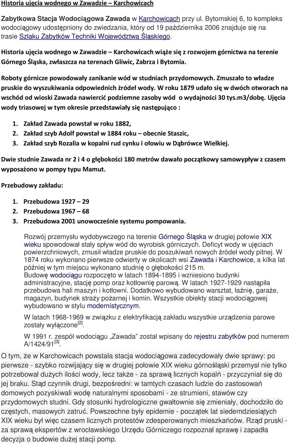 Historia ujęcia wodnego w Zawadzie Karchowicach wiąże się z rozwojem górnictwa na terenie Górnego Śląska, zwłaszcza na terenach Gliwic, Zabrza i Bytomia.